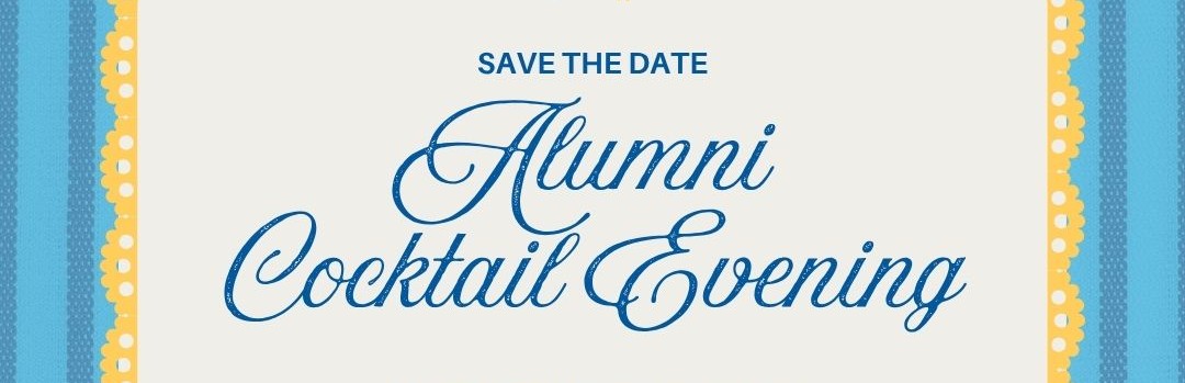 SAVE THE DATE! Alumni Cocktail Event